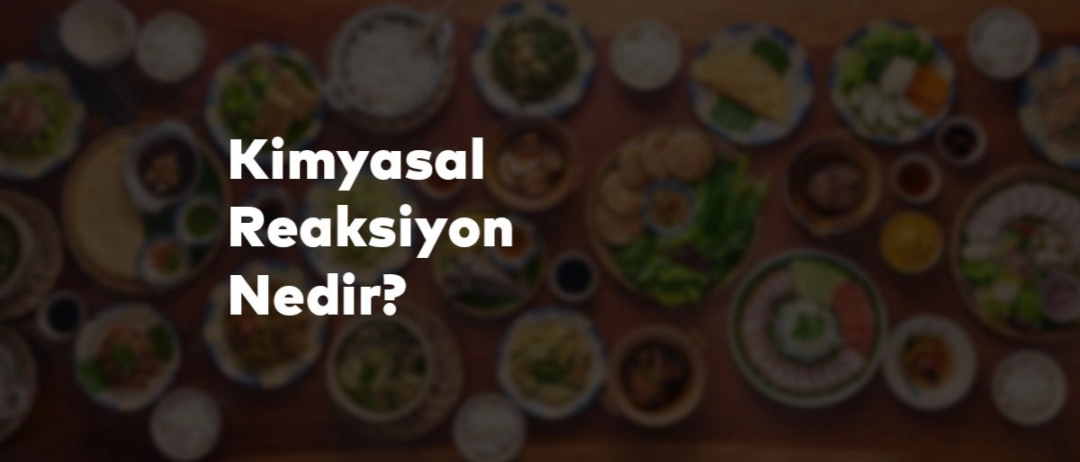 Mutfakta Kimyasal Reaksiyonlar Nelerdir?