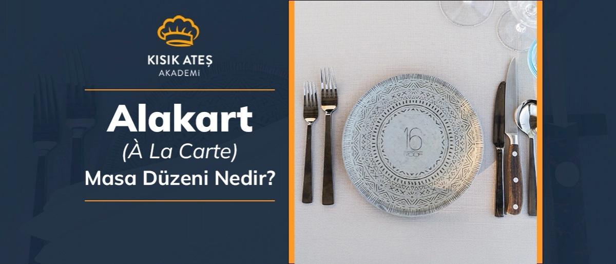 Alakart (À La Carte) Nedir? | Restoranlarda Masa ve Servis Düzeni