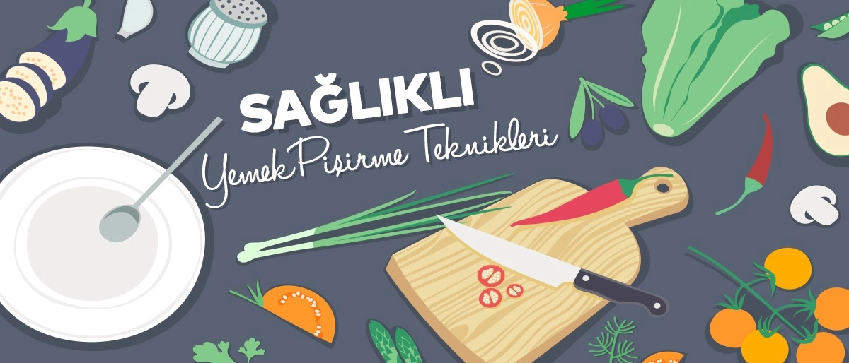 Sağlık İçin Sağlıklı Yemekler Pişirmeliyiz!
