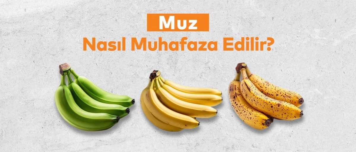 Muz Nasıl Muhafaza Edilir? Muz Saklamanın Püf Noktaları