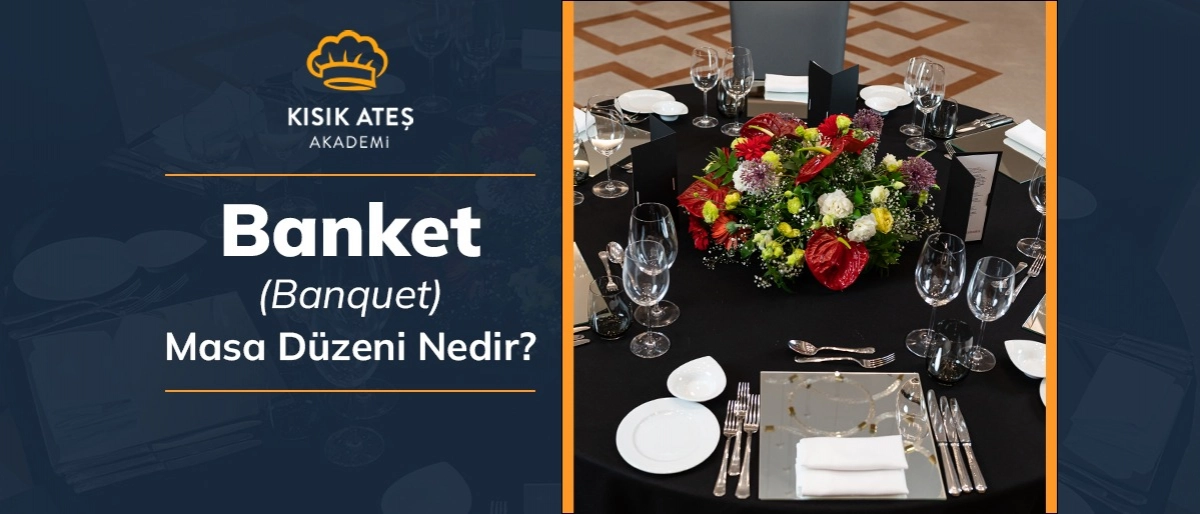 Banket (Banquet) Masa Düzeni Nedir? | Davet ve Organizasyonlarda Doğru Masa Kurulumu