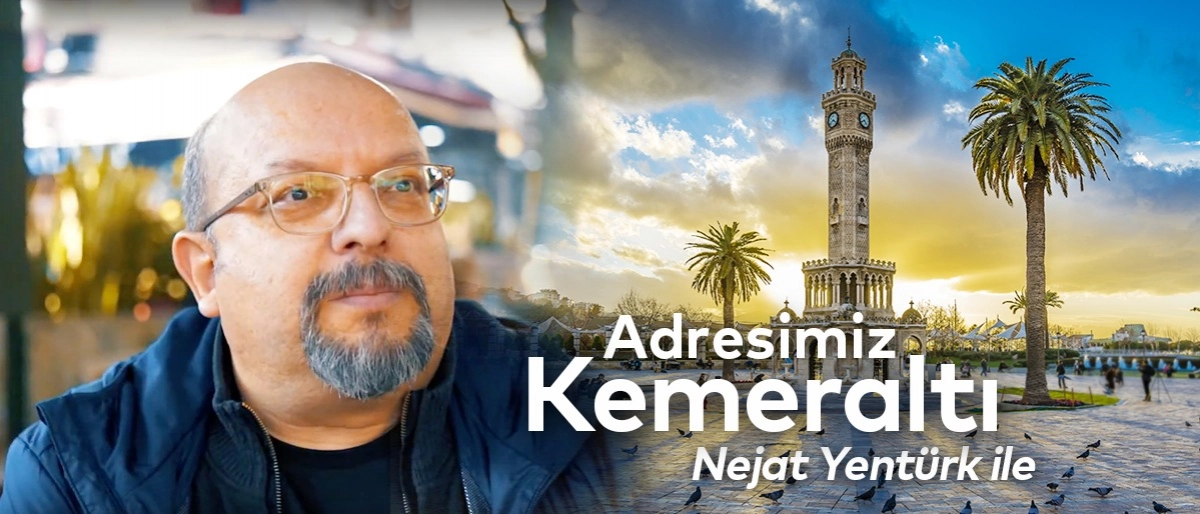 Nejat Yentürk İle Adresimiz Kemeraltı