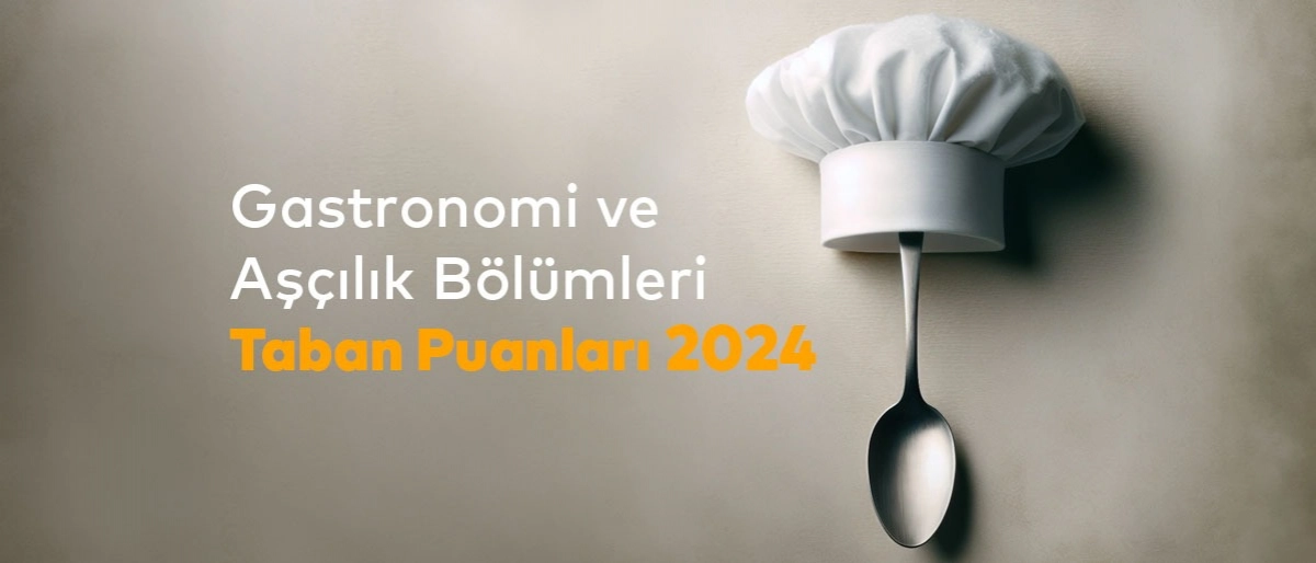 Gastronomi ve Aşçılık Bölümleri Taban Puanları 2024