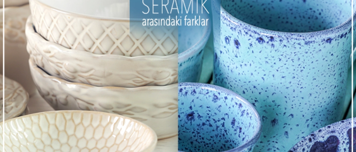 Porselen ve Seramik Arasındaki Farklar