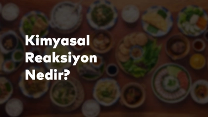 Mutfakta Kimyasal Reaksiyonlar Nelerdir?
