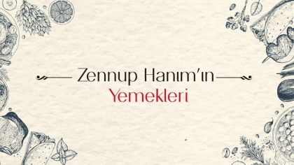 Zennup Hanım’ın Yemekleri