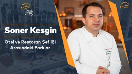 Soner Kesgin: Otel ve Restoran Şefliği Arasındaki Farklar