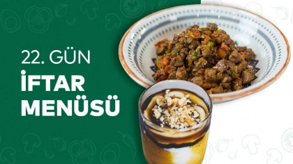 22.Gün İftar Menüsü 2024