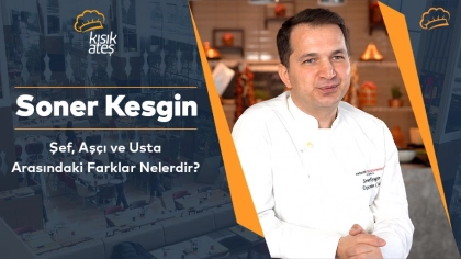 Soner Kesgin: Şef, Aşçı ve Usta Arasındaki Farklar Nelerdir?