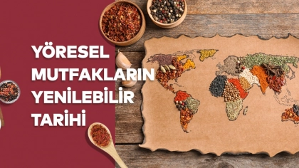 Yöresel Mutfakların Yenilebilir Tarihi